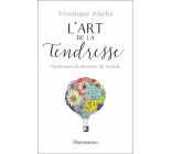 L-ART DE LA TENDRESSE - EMBRASSEZ LA DOUCEUR DU MONDE