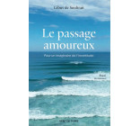 LE PASSAGE AMOUREUX - POUR UN IMAGINAIRE DE L-INCERTITUDE
