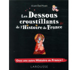 LES DESSOUS CROUSTILLANTS DE L-HISTOIRE DE FRANCE
