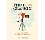 PHOTOGRAPHIX - LA GRANDE HISTOIRE DE LA PHOTOGRAPHIE EN BD