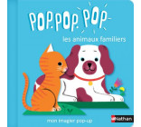 POP POP POP: MON IMAGIER POP-UP DES ANIMAUX FAMILIERS