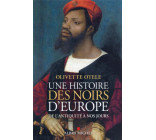 UNE HISTOIRE DES NOIRS D-EUROPE - DE L-ANTIQUITE A NOS JOURS