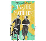 MARTHE ET MATHILDE - L-HISTOIRE VRAIE D-UNE INCROYABLE AMITIE (1902-2001)