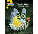 INCROYABLES INSECTES