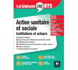 LE VOLUM- BTS - ACTION SANITAIRE ET SOCIALE : INSTITUTIONS ET ACTEURS - 6E EDITION - REVISION