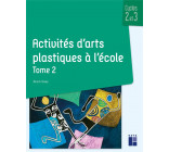 ACTIVITES D-ARTS PLASTIQUES A L-ECOLE - TOME 2 - VOL02