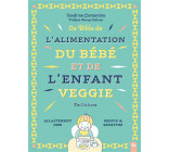 LA BIBLE DE L'ALIMENTATION DU BEBE ET DE L'ENFANT VEGGIE - DE 0 A 6 ANS - ALLAITEMENT DME