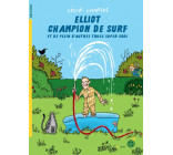 ELLIOT CHAMPION DE SURF ET DE PLEIN D-AUTRES TRUCS SUPER COOL