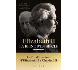 ELIZABETH II, LA REINE D-UN SIECLE - VOL. II - LA FIN D UNE ERE : D ELIZABETH II A CHARLES III