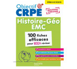 OBJECTIF CRPE - 100 FICHES EFFICACES POUR BIEN REVISER  -  HISTOIRE-GEOGRAPHIE-EMC, EPREUVE ECRITE D