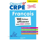 OBJECTIF CRPE - 100 FICHES EFFICACES POUR BIEN REVISER  - FRANCAIS, EPREUVE ECRITE D-ADMISSIBILITE