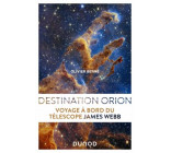 DESTINATION ORION - VOYAGE A BORD DU TELESCOPE JAMES WEBB