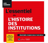 L-ESSENTIEL DE L-HISTOIRE DES INSTITUTIONS - DE L-ANTIQUITE A 1789 - INTEGRE UNE CHRONOLOGIE DES ROI