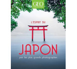 L-ESPRIT DU JAPON - PAR LES PLUS GRANDS PHOTOGRAPHES - GEO COLLECTION