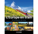 L-EUROPE EN TRAIN - 50 ITINERAIRES DE REVE
