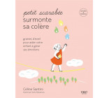 PETIT SCARABEE SURMONTE SA COLERE - GRAINES D-EVEIL POUR AIDER VOTRE ENFANT A GERER SES EMOTIONS