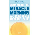 COMMENT LE MIRACLE MORNING VA TRANSFORMER VOTRE VIE