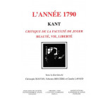 KANT, L-ANNEE 1790 - CRITIQUE DE LA FACULTE DE JUGER. BEAUTE, VIE, LIBERTE