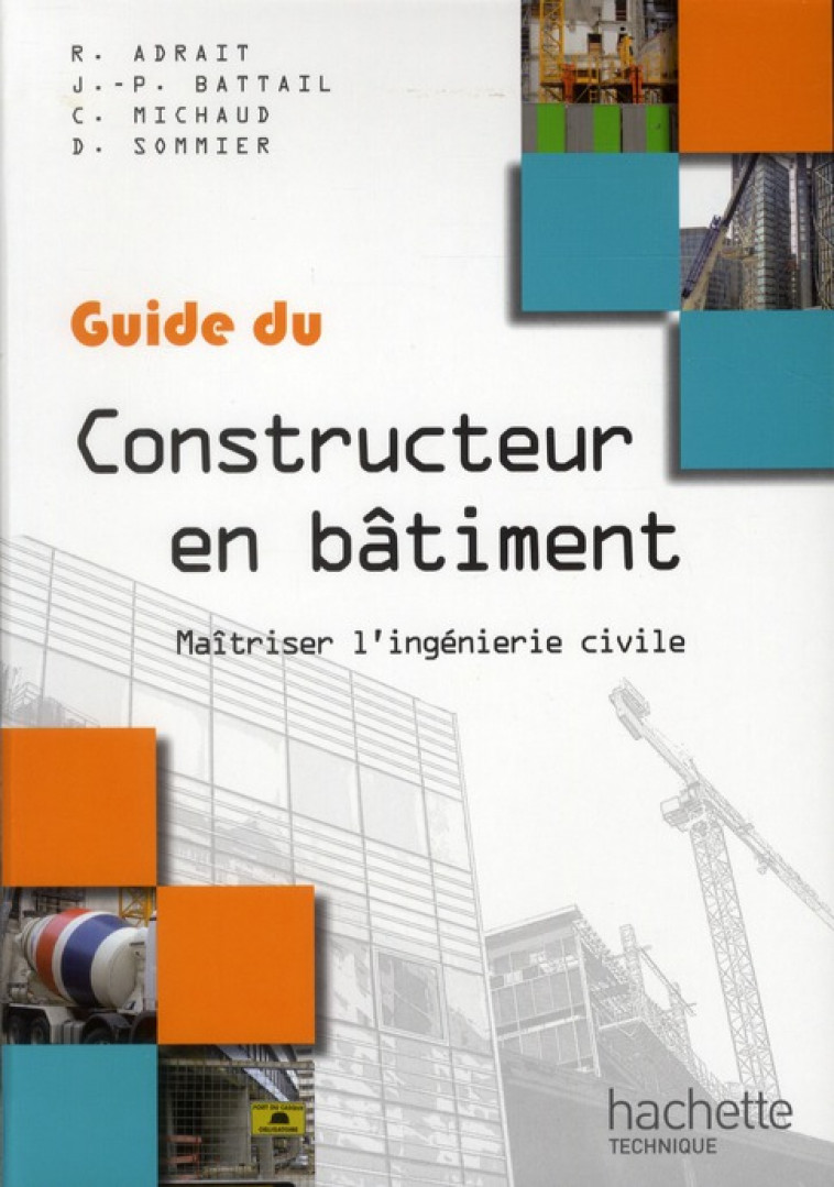 GUIDES INDUSTRIELS GUIDE DU CONSTRUCTEUR EN BATIMENT - LIVRE ELEVE - ED. 2012 - ADRAIT/BATTAIL - HACHETTE