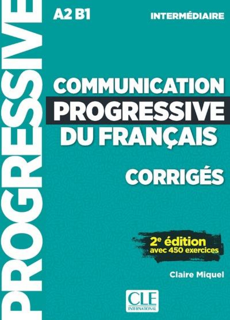 COMMUNICATION PROGRESSIVE DU FRANCAIS A2 B1 INTERMEDIAIRE - CORRIGES - MIQUEL CLAIRE - NC