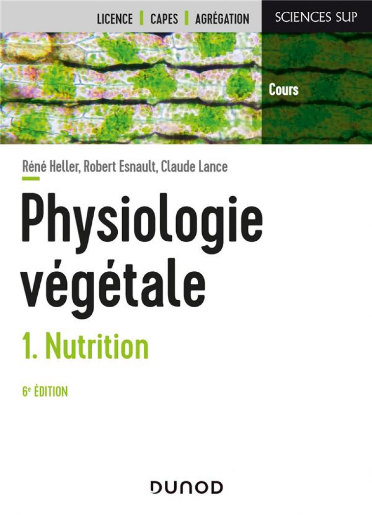 PHYSIOLOGIE VEGETALE - TOME 1 - 6E ED. - NUTRITION - HELLER/ESNAULT/LANCE - DUNOD