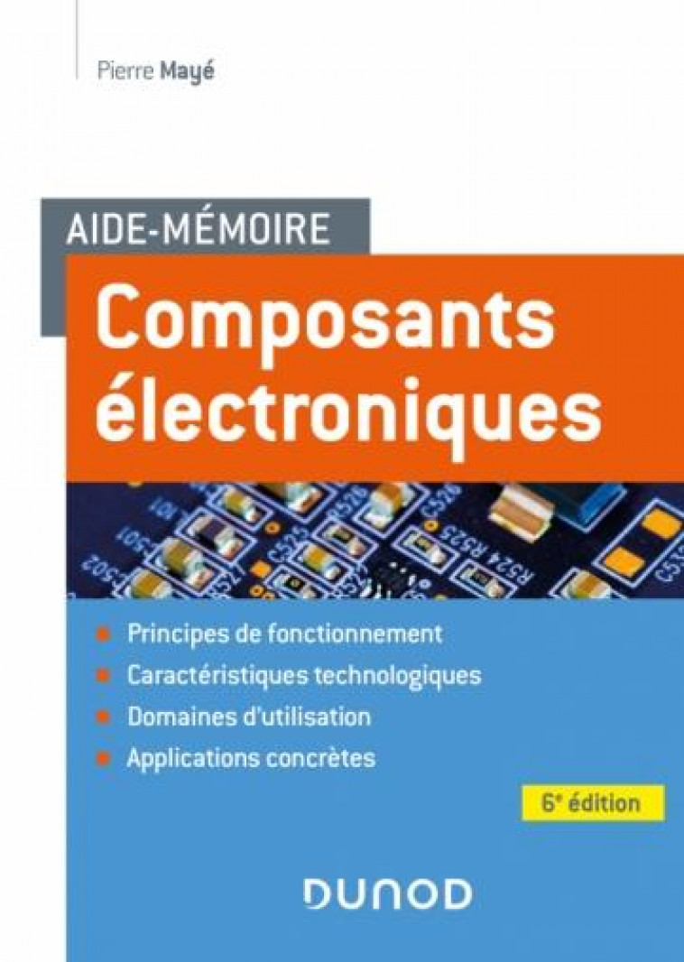 AIDE-MEMOIRE COMPOSANTS ELECTRONIQUES - 6E ED. - MAYE PIERRE - DUNOD