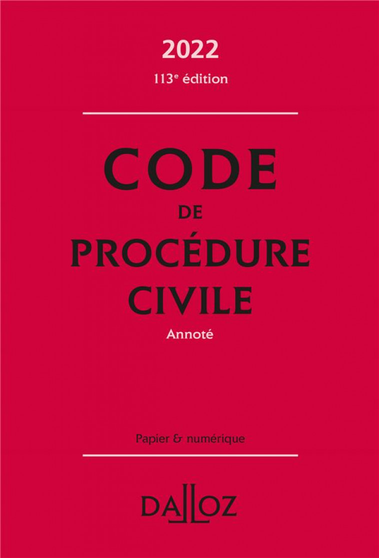 CODE DE PROCEDURE CIVILE 2022, ANNOTE - 113E ED. - CALLE PIERRE - DALLOZ