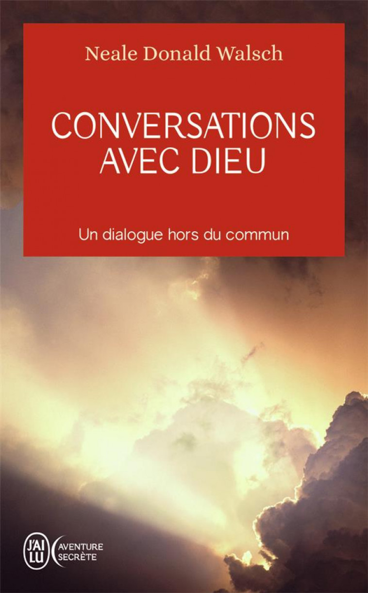 CONVERSATIONS AVEC DIEU - UN DIALOGUE HORS DU COMMUN - VOL01 - WALSCH NEALE DONALD - J'AI LU