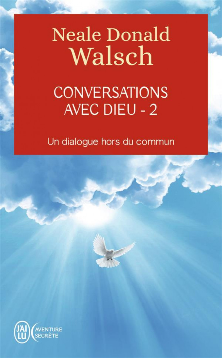 CONVERSATIONS AVEC DIEU - UN DIALOGUE HORS DU COMMUN - VOL02 - WALSCH NEALE DONALD - J'AI LU