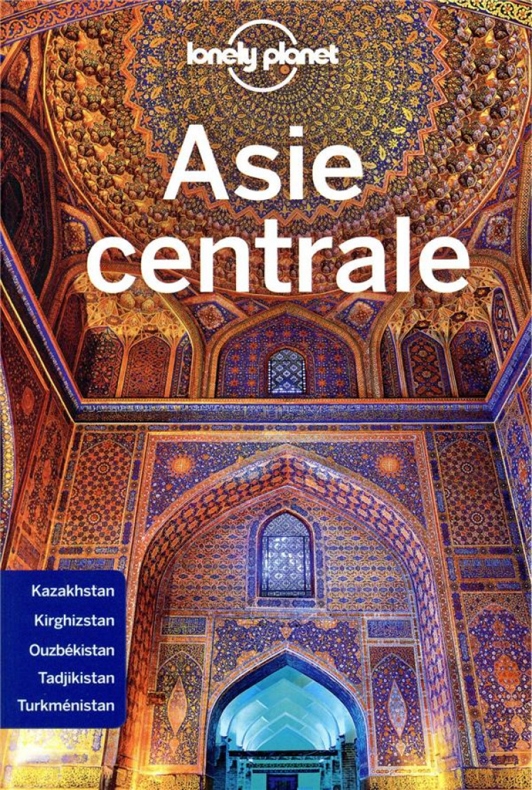 ASIE CENTRALE 5ED - LONELY PLANET - LONELY PLANET