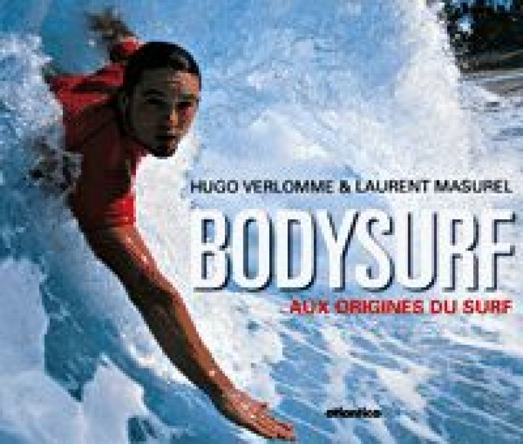 BODYSURF - AUX ORIGINES DU SURF - VERLOMME HUGO - SEGUIER