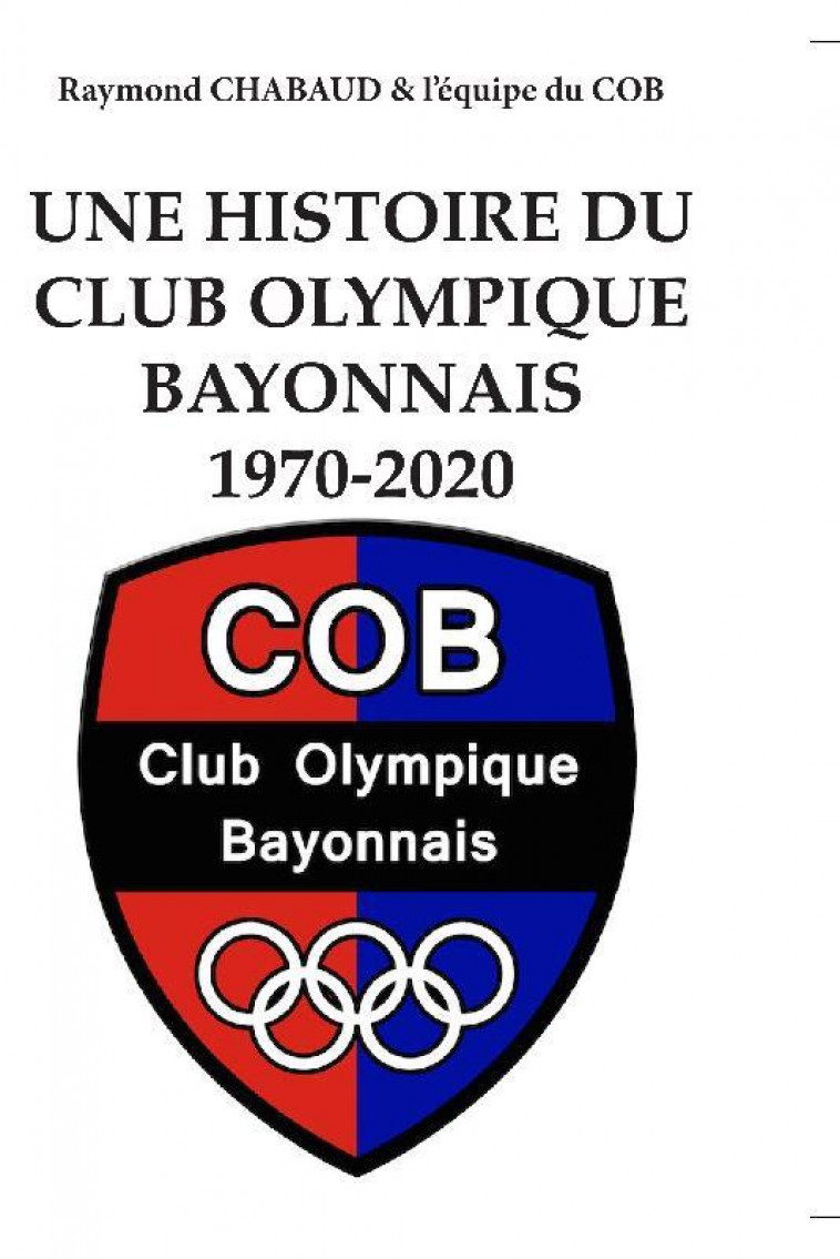 1970-2020 UNE HISTOIRE DU CLUB OLYMPIQUE BAYONNAIS - CHABAUD - CLUB OLYM BAYON