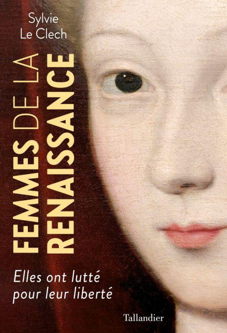FEMMES DE LA RENAISSANCE - ELLES ONT LUTTE POUR LEUR LIBRERTE - LE CLECH SYLVIE - TALLANDIER