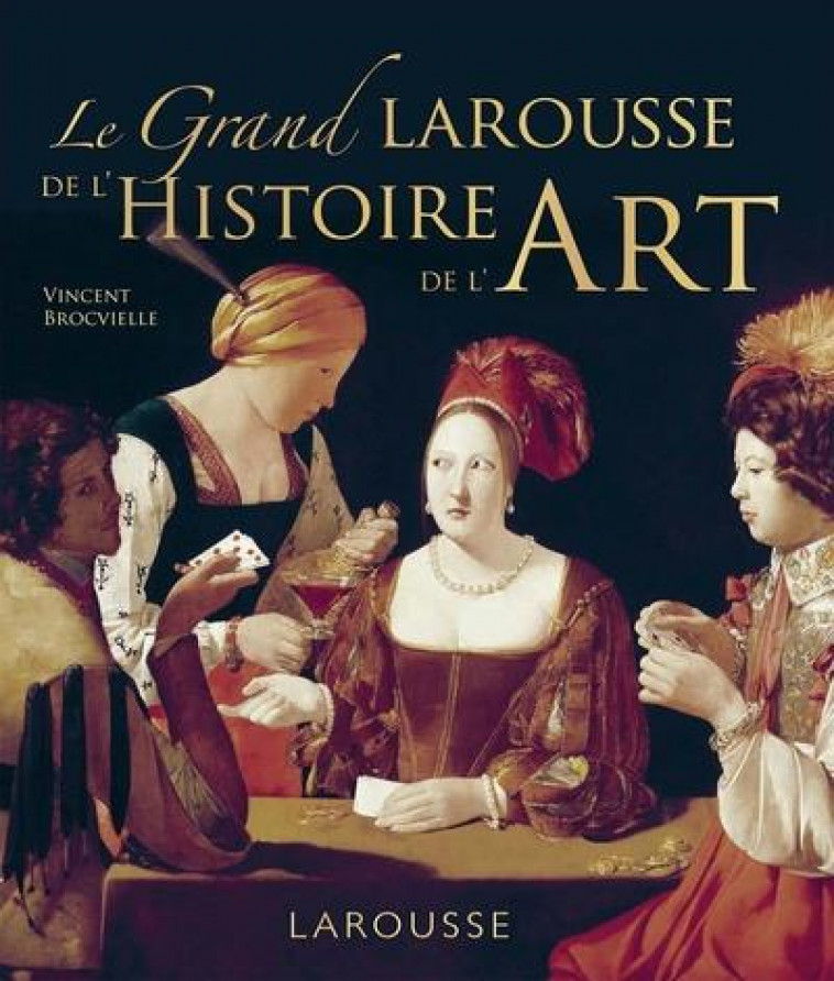 GRAND LAROUSSE DE L-HISTOIRE DE L-ART - BROCVIELLE VINCENT - LAROUSSE