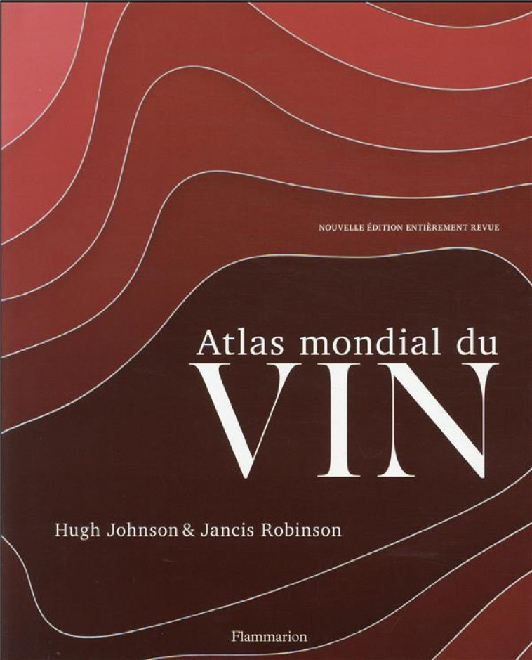 ATLAS MONDIAL DU VIN - ILLUSTRATIONS, COULEUR - JOHNSON/ROBINSON - FLAMMARION