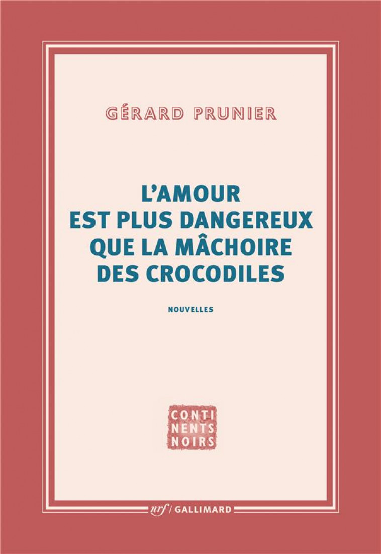 L-AMOUR EST PLUS DANGEREUX QUE LA MACHOIRE DES CROCODILES - PRUNIER GERARD - GALLIMARD
