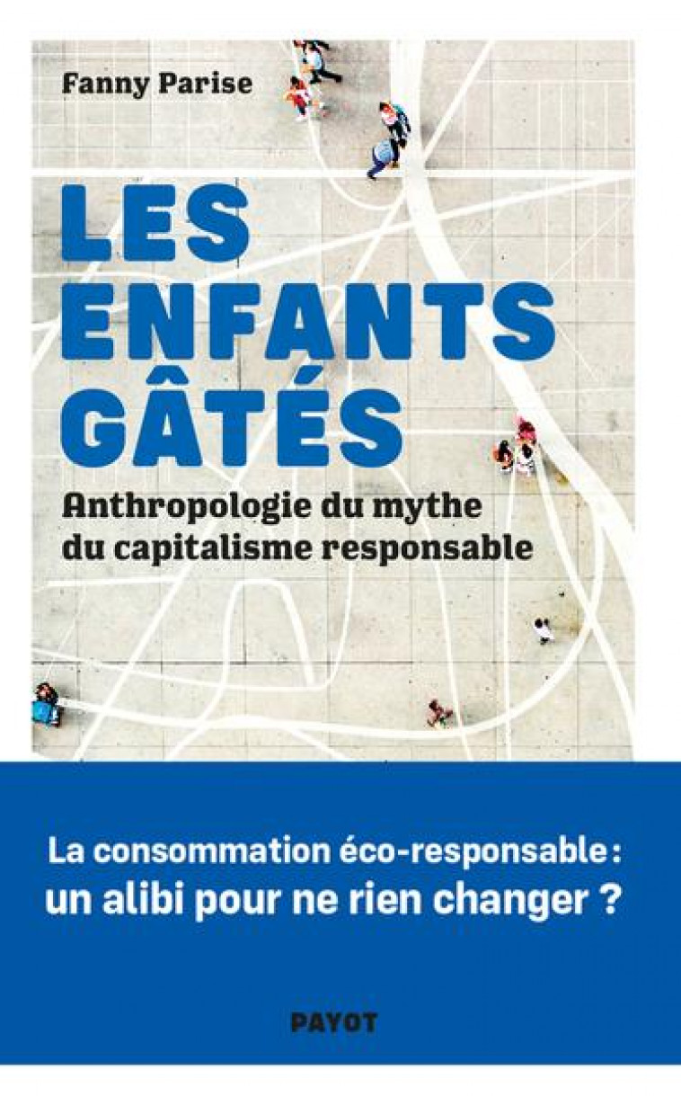 LES ENFANTS GATES - ANTHROPOLOGIE DU MYTHE DU CAPITALISME RESPONSABLE - PARISE FANNY - PAYOT POCHE