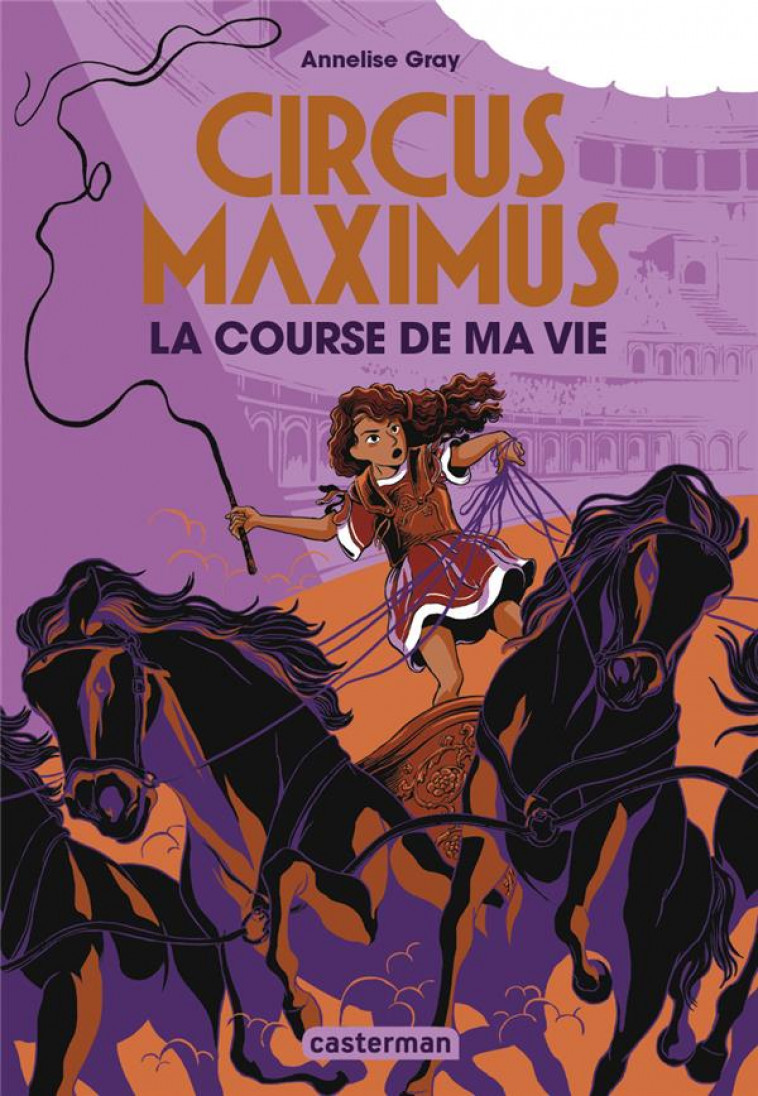 CIRCUS MAXIMUS - T01 - CIRCUS MAXIMUS - LA COURSE DE MA VIE - GRAY ANNELISE - CASTERMAN