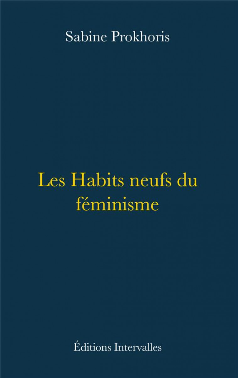 LES HABITS NEUFS DU FEMINISME - PROKHORIS SABINE - INTERVALLES